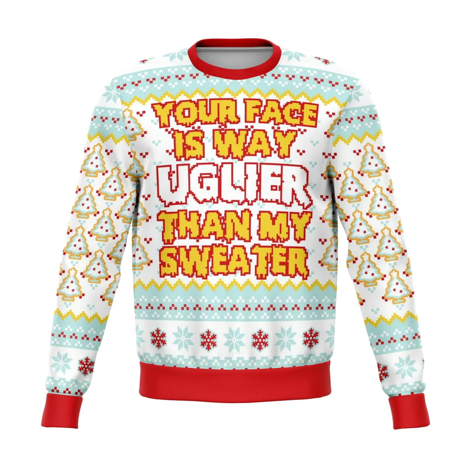 Your Face IS Uglier Than My Sweater Funny Ugly Christmas Sweater