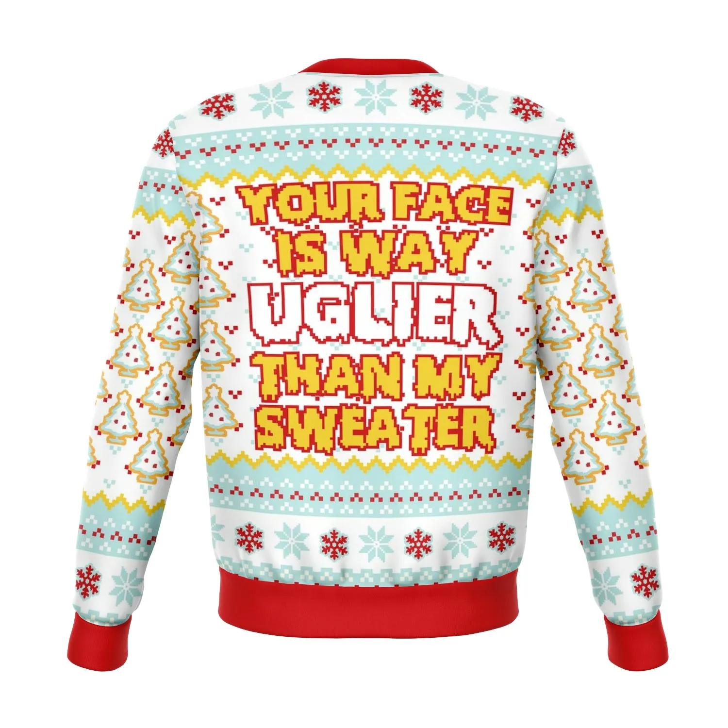 Your Face IS Uglier Than My Sweater Funny Ugly Christmas Sweater